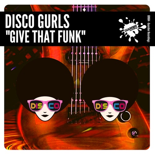 Disco Gurls - Give That Funk [GR664]